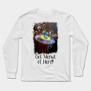 Get Meowt of Here!!! Long Sleeve T-Shirt